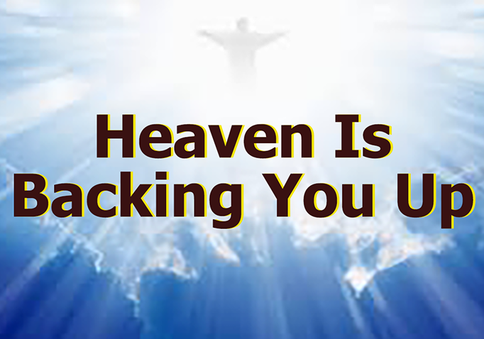 Heaven Is Backing You Up