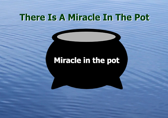 There Is A Miracle In The Pot