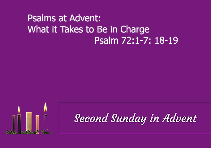 Psalms at Advent: What it Takes to Be in Charge